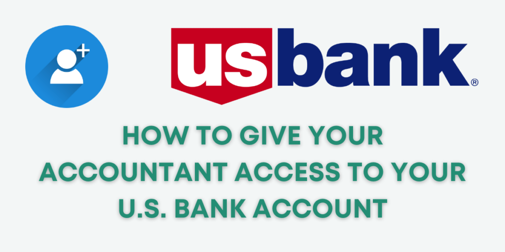 How to Give Your Accountant Shared User Access to Your U.S. Bank ...