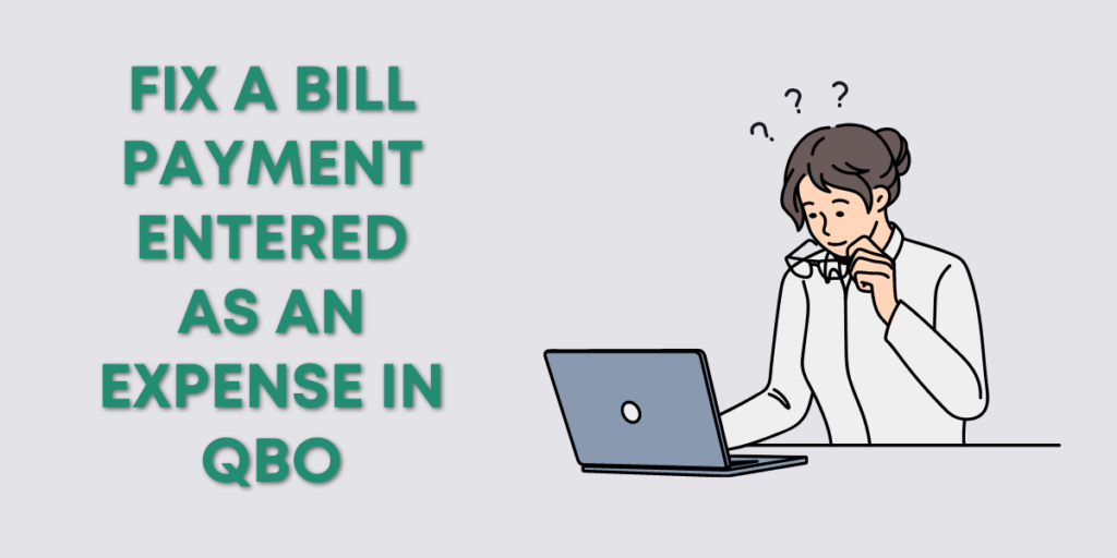 how-to-fix-a-bill-payment-recorded-as-an-expense-in-quickbooks-online